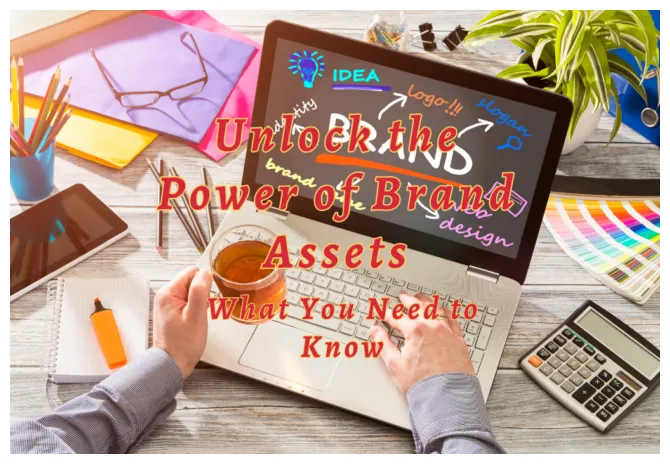 Unlock the power of brand assets what you need to know
